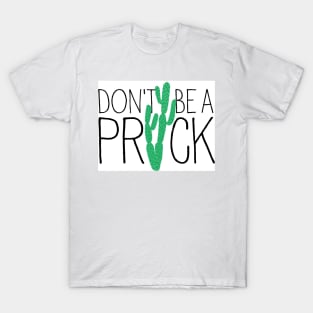 Don't be a prick T-Shirt